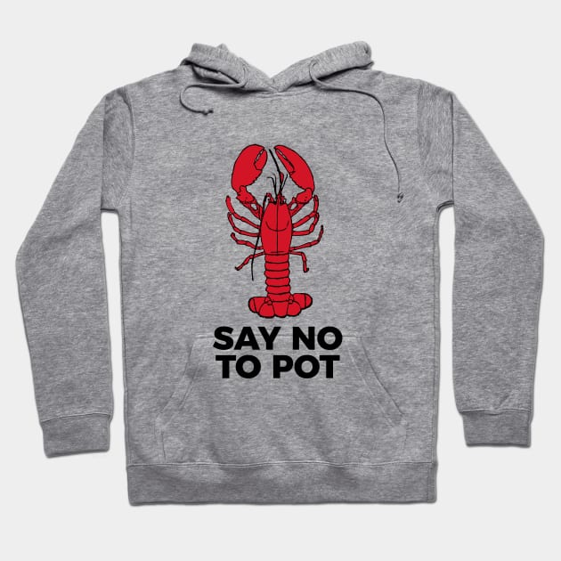 Say No To Pot Funny Lobster Cook Tee Shirt Hoodie by RedYolk